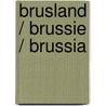 Brusland / Brussie / Brussia door Onbekend