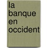 La banque en occident door H. van der Wee