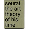 Seurat the art theory of his time door Zimmermann