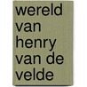 Wereld van henry van de velde door Hammacher