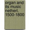 Organ and its music netherl. 1500-1800 door Carel Peeters
