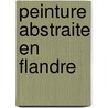 Peinture abstraite en flandre by Seuphor