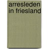 Arresleden in Friesland door W. Keikes