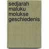 Sedjarah maluku molukse geschiedenis door W. Manuhutu