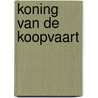 Koning van de koopvaart door B. Oosterwijk