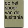 Op het spoor van de Lusitania door S. Dunmore