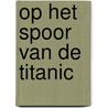 Op het spoor van de titanic door J.G. Ballard