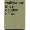 Walvisvaart in de gouden eeuw door W.H. Vroom