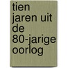 Tien jaren uit de 80-jarige oorlog door Fruin