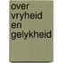 Over vryheid en gelykheid