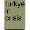 Turkye in crisis door Martin Van Bruinessen