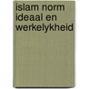 Islam norm ideaal en werkelykheid by Jacques Waardenburg