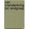 Van vriendenkring tot randgroep door Werdmolder