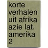 Korte verhalen uit afrika azie lat. amerika 2 by Francis Bebey