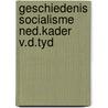 Geschiedenis socialisme ned.kader v.d.tyd door Maarten De Vos