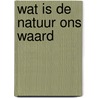 Wat is de natuur ons waard door Hueting