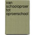 Van schooloproer tot oproerschool