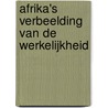 Afrika's verbeelding van de werkelijkheid door J.K. van de Werk