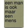 Een man is ook maar een mens by T. Janowitz