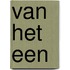 Van het een