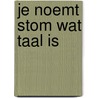 Je noemt stom wat taal is by Insingel