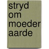 Stryd om moeder aarde door Stol