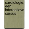 Cardiologie, een interactieve cursus by Unknown