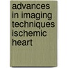 Advances in imaging techniques ischemic heart by Unknown