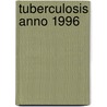 Tuberculosis anno 1996 by Unknown