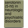 Serotonin (5-ht) in neurologic and psychiatric disorders door Onbekend