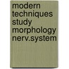 Modern techniques study morphology nerv.system door Onbekend