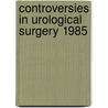 Controversies in urological surgery 1985 by Unknown
