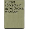 Current concepts in gynecological oncology door Onbekend