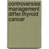 Controversies management differ.thyroid cancer by Unknown
