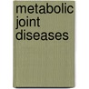 Metabolic joint diseases door Onbekend