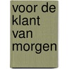 Voor de klant van morgen by F. Pleijster