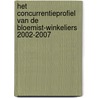 Het concurrentieprofiel van de bloemist-winkeliers 2002-2007 by A.J. van der Velden