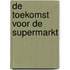 De toekomst voor de supermarkt