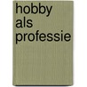Hobby als professie by Unknown