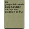 De gespecialiseerde detailhandel in aardappelen, groenten en fruit door H.J. van Driel