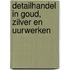 Detailhandel in goud, zilver en uurwerken
