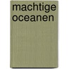 Machtige Oceanen door The Reader'S. Digest bv