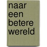 Naar een betere wereld door R. Hosie