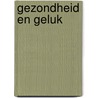 Gezondheid en geluk door Onbekend