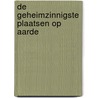 De geheimzinnigste plaatsen op aarde by T. Healey