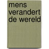 Mens verandert de wereld by J. Honders