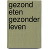 Gezond eten gezonder leven by C.A. Kool-Drop