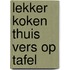 Lekker koken thuis vers op tafel