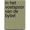 In het voetspoor van de bybel door Jac.G. Constant