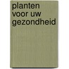 Planten voor uw gezondheid door J.C. Bottelier